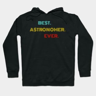 Best Astronomer Ever - Nice Birthday Gift Idea Hoodie